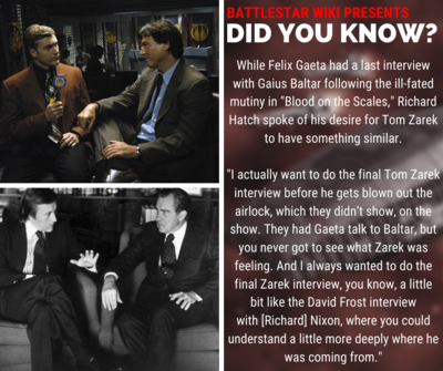 Richard Hatch talks about his desire for a Richard Nixon/David Frost type interview for Tom Zarek in "Blood on the Scales," which aired this day in 2009.