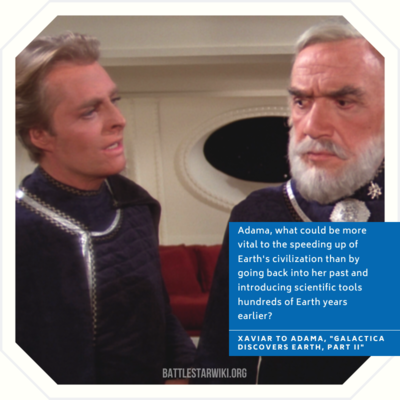 Xaviar attempts to convince Adama the merits of using the time warp synthesizer to alter Earth's development, so that they may be able to fight against the Cylons (1980: "Galactica Discovers Earth, Part II").